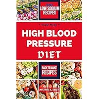 High Blood Pressure Diet For Men : Wholesome Quick And Easy Cookbook Recipes To Reduce Blood Pressure For Men (Cooking for Optimal Health 50)