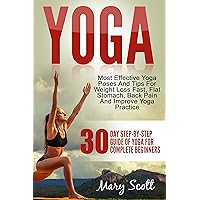 Yoga: 30-Day Step-By-Step Guide Of Yoga For Complete Beginners (At Home Essentials Yoga Workout Book for Women, Men, Kids, Seniors Over 50, Runners, Arthritis, Weight Loss, Youth Reincarnation) Yoga: 30-Day Step-By-Step Guide Of Yoga For Complete Beginners (At Home Essentials Yoga Workout Book for Women, Men, Kids, Seniors Over 50, Runners, Arthritis, Weight Loss, Youth Reincarnation) Kindle