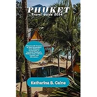PHUKET TRAVEL GUIDE 2024: Discover the Essence of Thai Hospitality: Your Ultimate Companion to Southern Thailand's Hidden Gems, Culture, Cuisine and Adventure. PHUKET TRAVEL GUIDE 2024: Discover the Essence of Thai Hospitality: Your Ultimate Companion to Southern Thailand's Hidden Gems, Culture, Cuisine and Adventure. Kindle Hardcover Paperback