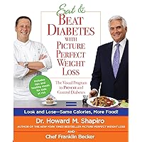 Eat & Beat Diabetes with Picture Perfect Weight Loss: The Visual Program to Prevent and Control Diabetes Eat & Beat Diabetes with Picture Perfect Weight Loss: The Visual Program to Prevent and Control Diabetes Paperback Kindle