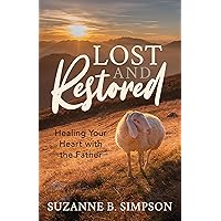 Lost and Restored: Healing Your Heart with the Father Lost and Restored: Healing Your Heart with the Father Kindle Paperback