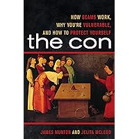The Con: How Scams Work, Why You're Vulnerable, and How to Protect Yourself The Con: How Scams Work, Why You're Vulnerable, and How to Protect Yourself Kindle Hardcover Paperback