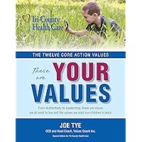 The Twelve Core Action Values: These Are Your Values: Special Edition for Tri-County Health Care The Twelve Core Action Values: These Are Your Values: Special Edition for Tri-County Health Care Kindle Paperback