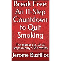 Break Free: An 11-Step Countdown to Quit Smoking: The fastest 1,2, 10,11 steps in only 5,514 words