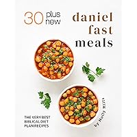 30 Plus New Daniel Fast Meals: The Very Best Biblical Diet Plan Recipes 30 Plus New Daniel Fast Meals: The Very Best Biblical Diet Plan Recipes Kindle Paperback