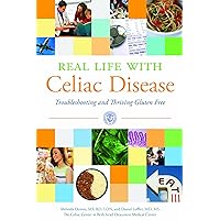 Real Life With Celiac Disease: Troubleshooting and Thriving Gluten Free Real Life With Celiac Disease: Troubleshooting and Thriving Gluten Free Paperback