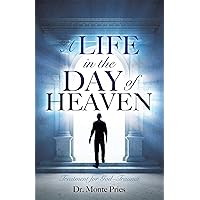 A LIFE IN THE DAY OF HEAVEN: Treatment for God-Trauma A LIFE IN THE DAY OF HEAVEN: Treatment for God-Trauma Kindle Paperback
