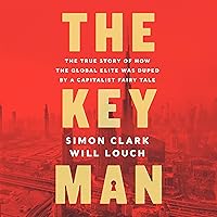 The Key Man: The True Story of How the Global Elite Was Duped by a Capitalist Fairy Tale The Key Man: The True Story of How the Global Elite Was Duped by a Capitalist Fairy Tale Audible Audiobook Hardcover Kindle Paperback Audio CD