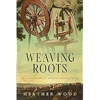 Weaving Roots (A Gathering of Mercies Book 1) Weaving Roots (A Gathering of Mercies Book 1) Kindle