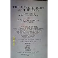 The Health-Care of the Baby, A Handbook and Feeding Guide for Physicians, Mothers, and Nurses The Health-Care of the Baby, A Handbook and Feeding Guide for Physicians, Mothers, and Nurses Hardcover