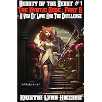 Beauty of the Beast #1 The Mystic Rose: Part B: A Vow Of Love And The Challenge (Beauty of the Beast Series Book 2) Beauty of the Beast #1 The Mystic Rose: Part B: A Vow Of Love And The Challenge (Beauty of the Beast Series Book 2) Kindle Audible Audiobook