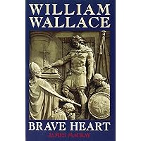 William Wallace: Brave Heart William Wallace: Brave Heart Paperback Kindle Hardcover