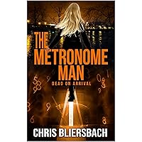 The Metronome Man: Dead on Arrival: A Serial Killer Thriller Series Book 2 (The Metronome Man Series)