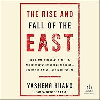 The Rise and Fall of the East: How Exams, Autocracy, Stability, and Technology Brought China Success, and Why They Might Lead to Its Decline The Rise and Fall of the East: How Exams, Autocracy, Stability, and Technology Brought China Success, and Why They Might Lead to Its Decline Hardcover Audible Audiobook Kindle Audio CD
