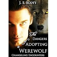 The Dangers Of Adopting A Werewolf (Changeling Encounters) The Dangers Of Adopting A Werewolf (Changeling Encounters) Kindle
