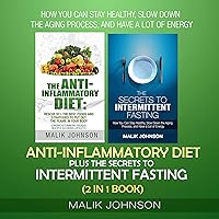 Anti-Inflammatory Diet plus the Secrets to Intermittent Fasting (2 in 1 Book): How You Can Stay Healthy, Slow Down the Aging Process, and Have a Lot of Energy Anti-Inflammatory Diet plus the Secrets to Intermittent Fasting (2 in 1 Book): How You Can Stay Healthy, Slow Down the Aging Process, and Have a Lot of Energy Audible Audiobook Kindle Paperback