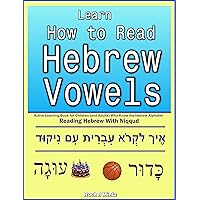 Learn How To Read Hebrew Vowels: Active Learning Book for Children (and Adults) Who Know the Hebrew Alphabet - Reading Hebrew With Niqqud Learn How To Read Hebrew Vowels: Active Learning Book for Children (and Adults) Who Know the Hebrew Alphabet - Reading Hebrew With Niqqud Kindle Paperback