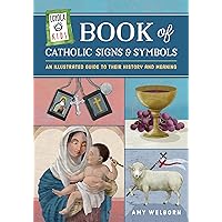 Loyola Kids Book of Catholic Signs & Symbols: An Illustrated Guide to Their History and Meaning Loyola Kids Book of Catholic Signs & Symbols: An Illustrated Guide to Their History and Meaning Hardcover