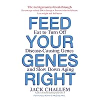 Feed Your Genes Right: Eat to Turn Off Disease-Causing Genes and Slow Down Aging Feed Your Genes Right: Eat to Turn Off Disease-Causing Genes and Slow Down Aging Paperback Kindle Hardcover