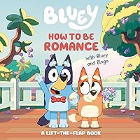 How to Be Romance with Bluey and Bingo: A Lift-the-Flap Book How to Be Romance with Bluey and Bingo: A Lift-the-Flap Book Board book