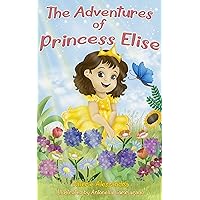 The Adventures of Princess Elise: 10 Fantastic Short Bedtime Tales for the Bright and Free-Spirited Little Dreamer