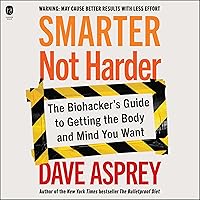 Smarter Not Harder: The Biohacker's Guide to Getting the Body and Mind You Want Smarter Not Harder: The Biohacker's Guide to Getting the Body and Mind You Want Audible Audiobook Hardcover Kindle Paperback Audio CD