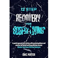 12 Step Recovery for Sober Living: A gentle approach into sobriety with practical guidance and exercises for alcohol and drug addiction recovery (Reclaim Your Power With Real Solutions) 12 Step Recovery for Sober Living: A gentle approach into sobriety with practical guidance and exercises for alcohol and drug addiction recovery (Reclaim Your Power With Real Solutions) Kindle Paperback