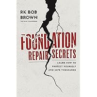 Foundation Repair Secrets: Learn How to Protect Yourself and Save Thousands Foundation Repair Secrets: Learn How to Protect Yourself and Save Thousands Hardcover Kindle