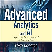 Advanced Analytics and AI: Impact, Implementation, and the Future of Work Advanced Analytics and AI: Impact, Implementation, and the Future of Work Audible Audiobook Kindle Hardcover Audio CD