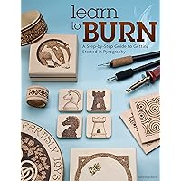 Learn to Burn: A Step-by-Step Guide to Getting Started in Pyrography (Fox Chapel Publishing) Easily Create Beautiful Art & Gifts with 14 Step-by-Step Projects, How-to Photos, and 50 Bonus Patterns Learn to Burn: A Step-by-Step Guide to Getting Started in Pyrography (Fox Chapel Publishing) Easily Create Beautiful Art & Gifts with 14 Step-by-Step Projects, How-to Photos, and 50 Bonus Patterns Paperback Kindle Spiral-bound