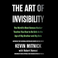The Art of Invisibility: The World's Most Famous Hacker Teaches You How to Be Safe in the Age of Big Brother and Big Data The Art of Invisibility: The World's Most Famous Hacker Teaches You How to Be Safe in the Age of Big Brother and Big Data Audible Audiobook Paperback Kindle Hardcover Audio CD