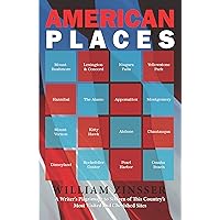 American Places: A Writer's Pilgrimage to Sixteen of This Country's Most Visited and Cherished Sites American Places: A Writer's Pilgrimage to Sixteen of This Country's Most Visited and Cherished Sites Kindle Paperback
