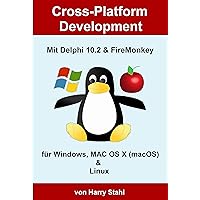 Cross-Platform Development mit Delphi 10.2 & FireMonkey für Windows, MAC OS X (macOS) & Linux (German Edition) Cross-Platform Development mit Delphi 10.2 & FireMonkey für Windows, MAC OS X (macOS) & Linux (German Edition) Kindle Paperback