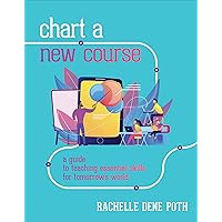 Chart a New Course: A Guide to Teaching Essential Skills for Tomorrow’s World Chart a New Course: A Guide to Teaching Essential Skills for Tomorrow’s World Paperback Kindle
