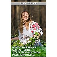 How to stop female genital itching? Secret treatment from Millenarian Russia