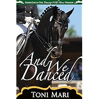 And We Danced (Dancing With Horses Book 1) And We Danced (Dancing With Horses Book 1) Kindle Audible Audiobook Paperback