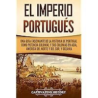 El Imperio portugués: Una guía fascinante de la historia de Portugal como potencia colonial y sus colonias en Asia, América del Norte y del Sur, y Oceanía (Spanish Edition)