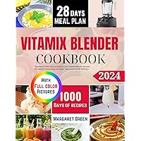 The Complete Vitamix Blender Cookbook: Experience 1000-days of Natural Easy Vitamix Blender Recipes For Weight Loss, Energy Increase, Detox and Overall Wellness The Complete Vitamix Blender Cookbook: Experience 1000-days of Natural Easy Vitamix Blender Recipes For Weight Loss, Energy Increase, Detox and Overall Wellness Paperback Kindle