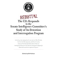 Rebuttal: The CIA Responds to the Senate Intelligence Committee's Study of Its Detention and Interrogation Program Rebuttal: The CIA Responds to the Senate Intelligence Committee's Study of Its Detention and Interrogation Program Paperback Kindle