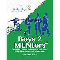 Boys 2 MENtors Curriculum Manual: A young men’s journey to self-empowerment and discovery through interactive activities and life-skills lessons Boys 2 MENtors Curriculum Manual: A young men’s journey to self-empowerment and discovery through interactive activities and life-skills lessons Kindle Paperback