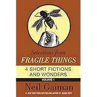 Selections from Fragile Things, Volume One: 4 Short Fictions and Wonders Selections from Fragile Things, Volume One: 4 Short Fictions and Wonders Kindle