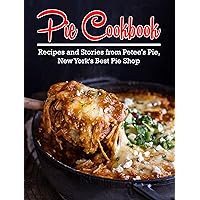 Pie Cookbook: Recipes and Stories from Petee's Pie, New York's Best Pie Shop Pie Cookbook: Recipes and Stories from Petee's Pie, New York's Best Pie Shop Kindle Paperback
