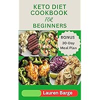 KETO DIET COOKBOOK FOR BEGINNERS: Quick & Easy Low Carb Recipes to Help You Lose Weight and Improve Your Health with a 30-day meal plan KETO DIET COOKBOOK FOR BEGINNERS: Quick & Easy Low Carb Recipes to Help You Lose Weight and Improve Your Health with a 30-day meal plan Kindle Hardcover Paperback