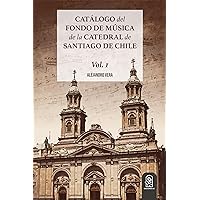 Catálogo del Fondo de Música de la Catedral de Santiago de Chile: Vol. 1 (Spanish Edition)