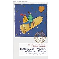Histories of HIV/AIDS in Western Europe: New and regional perspectives (Social Histories of Medicine Book 40) Histories of HIV/AIDS in Western Europe: New and regional perspectives (Social Histories of Medicine Book 40) Kindle Hardcover