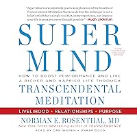Super Mind: How to Boost Performance and Live a Richer and Happier Life Through Transcendental Meditation Super Mind: How to Boost Performance and Live a Richer and Happier Life Through Transcendental Meditation Audible Audiobook Paperback Kindle Hardcover MP3 CD