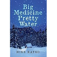 Big Medicine Pretty Water Big Medicine Pretty Water Kindle Paperback