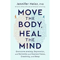 Move The Body, Heal The Mind: Overcome Anxiety, Depression, and Dementia and Improve Focus, Creativity, and Sleep Move The Body, Heal The Mind: Overcome Anxiety, Depression, and Dementia and Improve Focus, Creativity, and Sleep Hardcover Audible Audiobook Kindle Paperback Audio CD