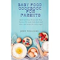 BABY FOOD COOKBOOK FOR PARENTS: Quick and Easy Recipes for Busy Parents (Pre-made baby food meal ideas, and recipes for every stage) BABY FOOD COOKBOOK FOR PARENTS: Quick and Easy Recipes for Busy Parents (Pre-made baby food meal ideas, and recipes for every stage) Kindle Paperback