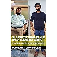 Top 5 steps that worked for me to lose 54 kilos without exercise: What Worked for Me to Lose Weight Naturally (Found My Health Book 1) Top 5 steps that worked for me to lose 54 kilos without exercise: What Worked for Me to Lose Weight Naturally (Found My Health Book 1) Kindle Paperback